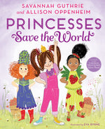 Cover of "Princesses Save The World" by Abrams features Princess Penelope Pineapple and friends in colorful outfits against a floral backdrop as they unite to save the bees of Strawberry Kingdom. Illustrated by Eva Byrne, written by Savannah Guthrie and Allison Oppenheim.