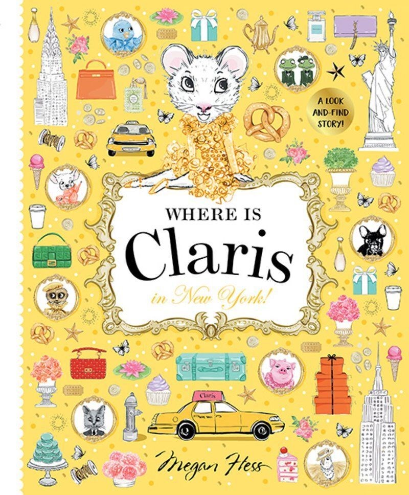 The book cover of 'Where is Claris In New York' by Chronicle Books showcases a dressed-up mouse named Claris, surrounded by a variety of colorful illustrations of iconic Big Apple landmarks and items, set against a vibrant yellow background.