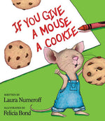 If You Give a Mouse a Cookie, it will likely ask for more treats. - Harper Collins