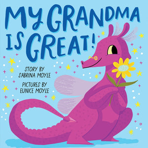 Book cover showcasing a pink dragon clutching a yellow flower. The text reads "My Grandma Is Great!" with the story by Sabrina Moyle and illustrations by Eunice Moyle. This charming board book from Abrams celebrates the bond between generations.