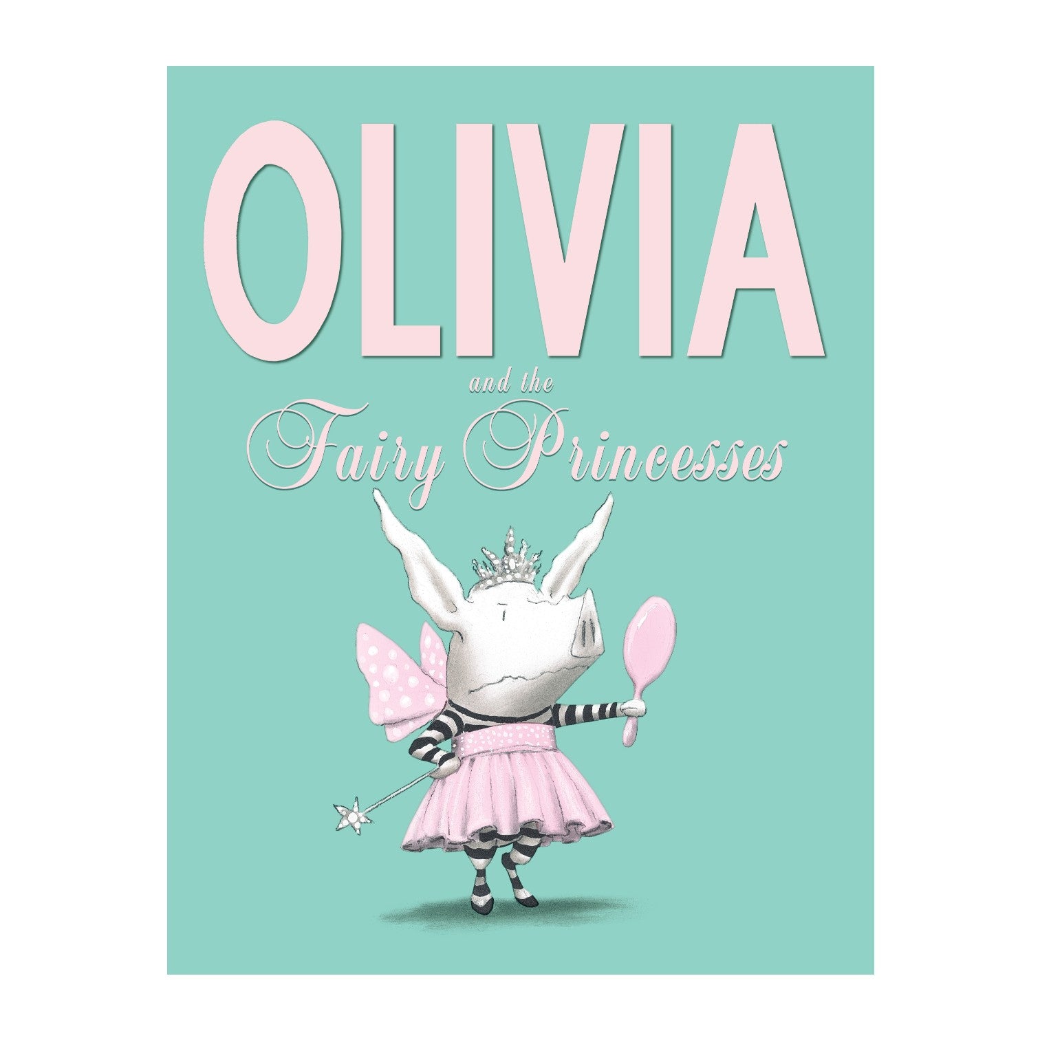 Book cover of "Olivia and the Fairy Princesses" by Simon & Schuster: features an illustrated pig with pink tutu, wings, crown, wand, and mirror on a teal background. A charming choice for fans of Olivia books!.