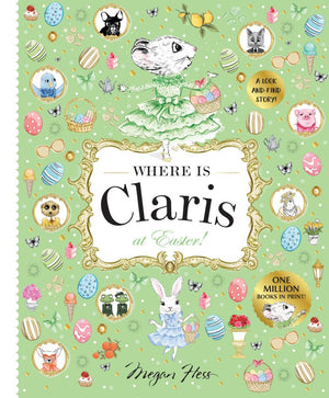 Book cover featuring whimsical illustrations of animals, Easter eggs, and springtime items set against a green background. The title “Where is Claris at Easter!” from Chronicle Books invites readers to join Claris on an enchanting Easter adventure in Paris with this delightful look-and-find story!.