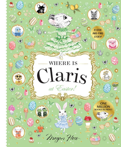 Book cover featuring whimsical illustrations of animals, Easter eggs, and springtime items set against a green background. The title “Where is Claris at Easter!” from Chronicle Books invites readers to join Claris on an enchanting Easter adventure in Paris with this delightful look-and-find story!.