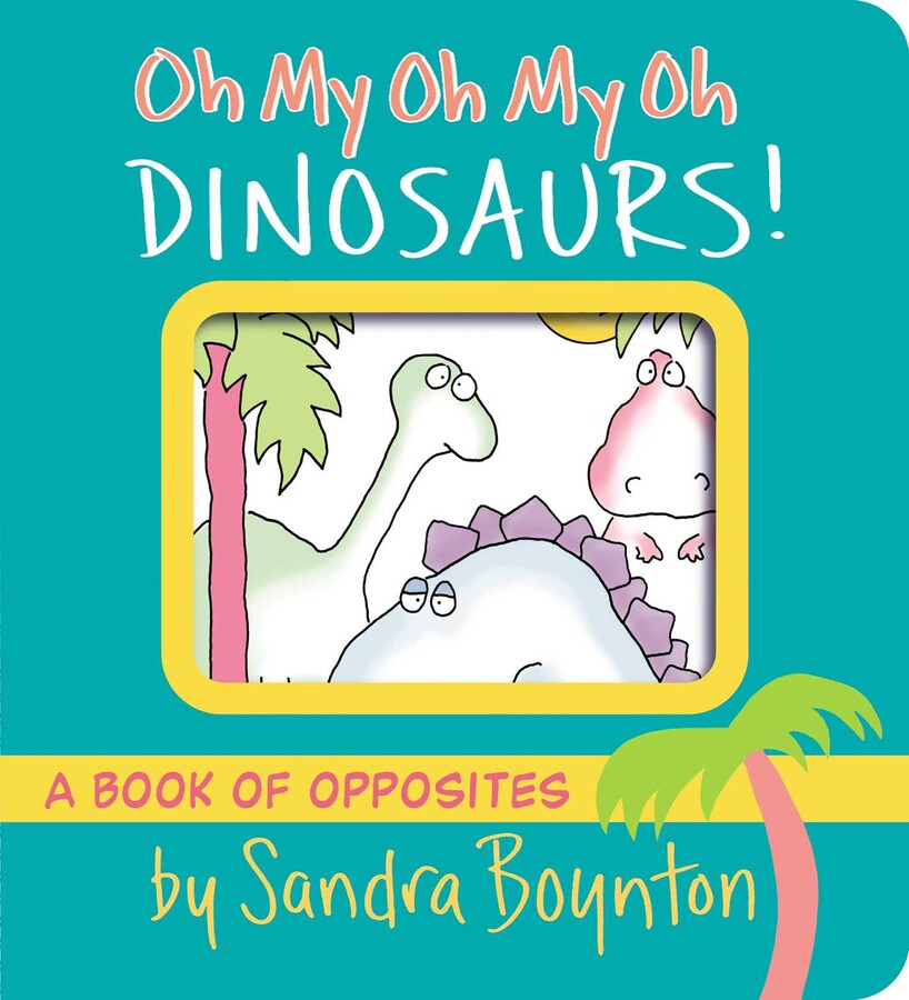The cover of “Oh My Oh My Oh Dinosaurs!” by Simon & Schuster shows playful dinosaurs and a palm tree, making this board book ideal for young children learning about opposites.